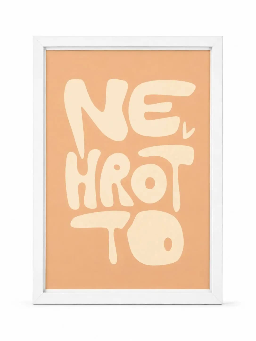 NEHROŤ TO typography art print in a white frame with peach and cream design