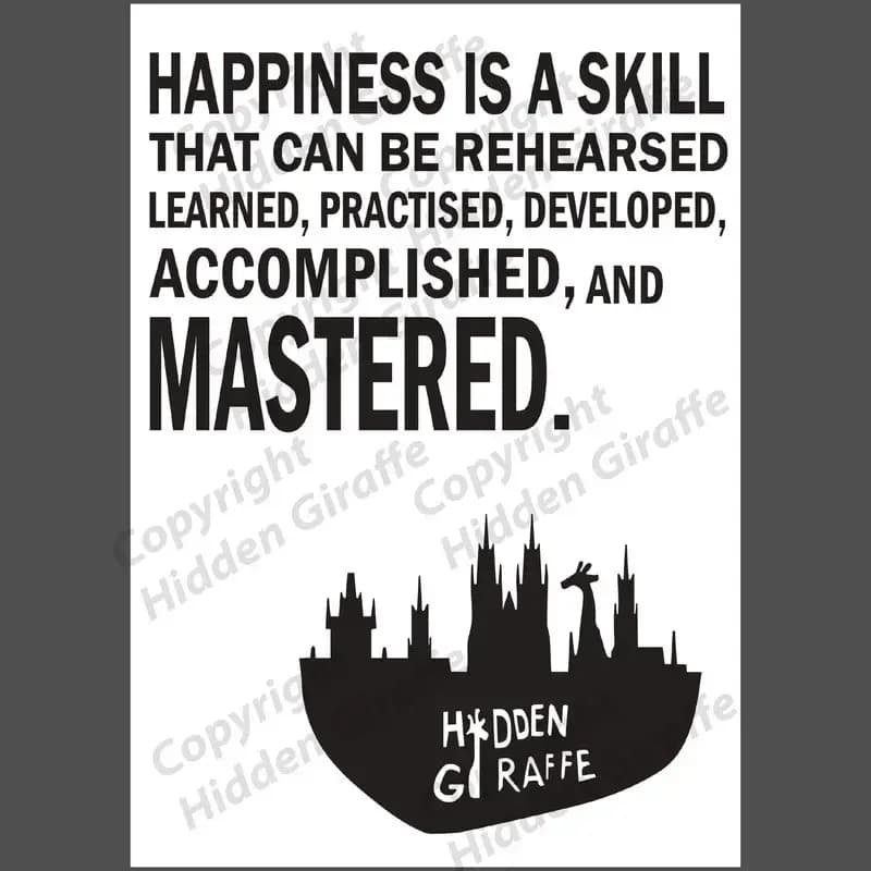 Black-and-white motivational poster with the statement “Happiness is a skill that can be rehearsed, learned, practised, developed, accomplished, and mastered” and the Hidden Giraffe logo.